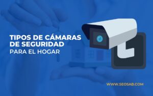 Tipos de cámaras de seguridad para casas
