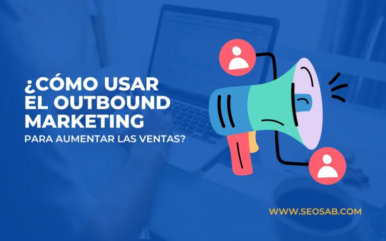¿Qué es Outbound Marketing y cómo usarlo para aumentar tus ventas?
