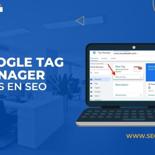 Google Tag Manager y cómo puede beneficiar a tu SEO